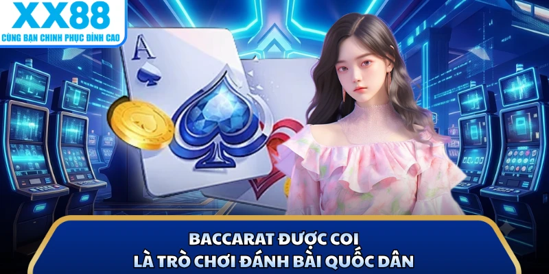 Baccarat được coi là trò chơi đánh bài quốc dân