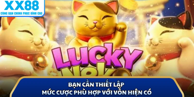 Bạn cần thiết lập mức cược phù hợp với vốn hiện có