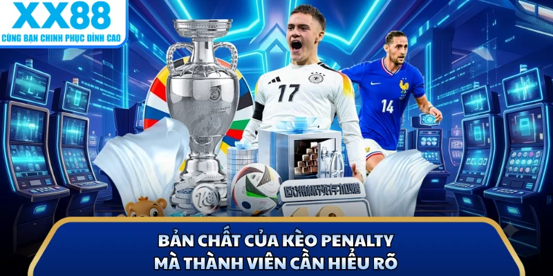 Bản chất của kèo penalty mà thành viên cần hiểu rõ