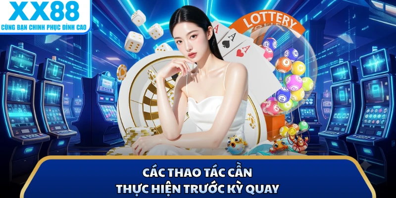 Các thao tác cần thực hiện trước kỳ quay