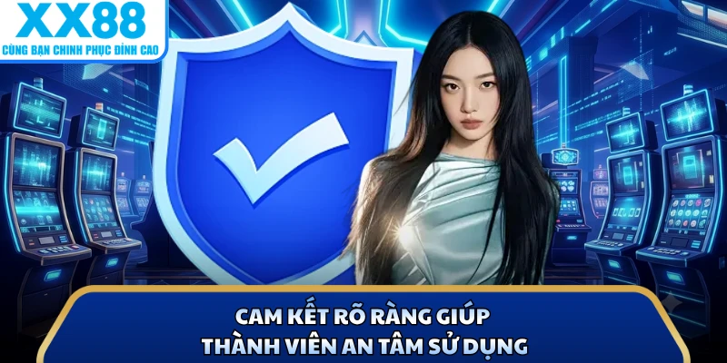 Cam kết rõ ràng giúp thành viên an tâm sử dụng