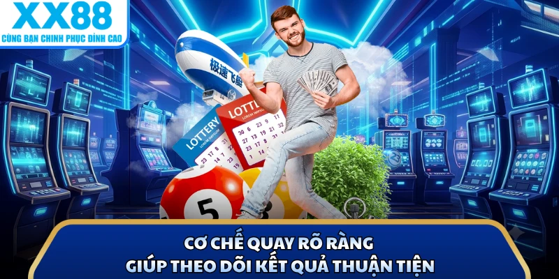 Cơ chế quay rõ ràng giúp theo dõi kết quả thuận tiện