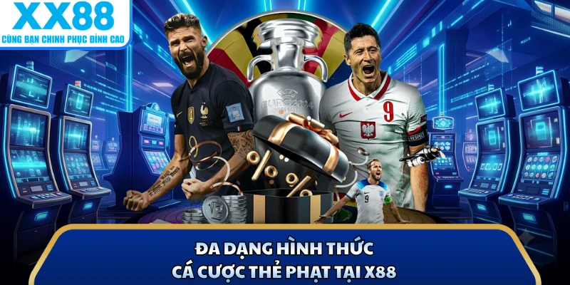 Đa dạng hình thức cá cược thẻ phạt tại X88