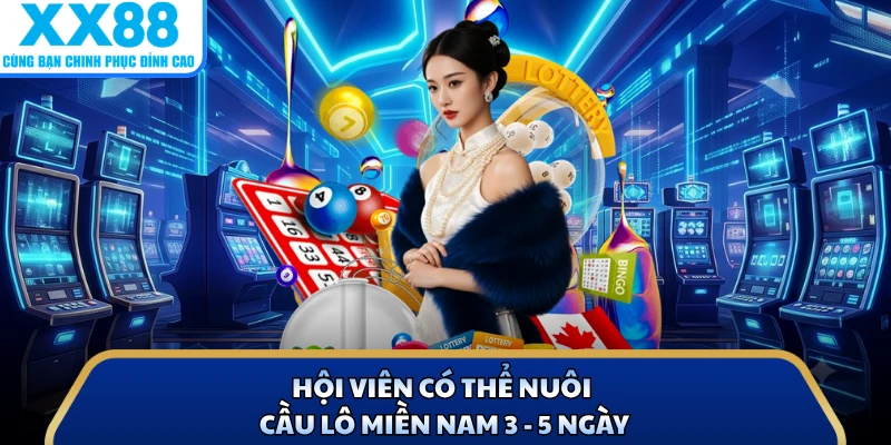 Hội viên có thể nuôi cầu lô miền Nam 3 - 5 ngày