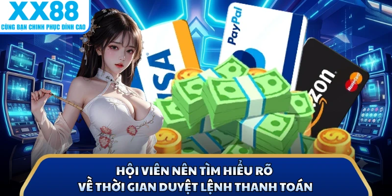 Hội viên nên tìm hiểu rõ về thời gian duyệt lệnh thanh toán