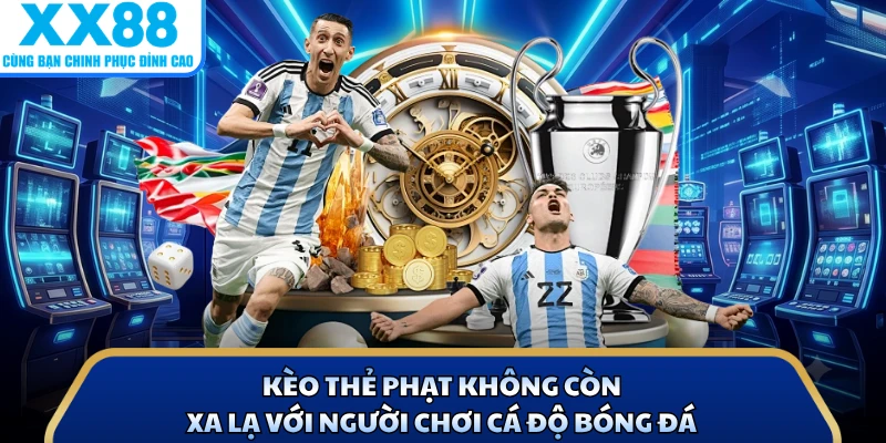 Kèo thẻ phạt không còn xa lạ với người chơi cá độ bóng đá