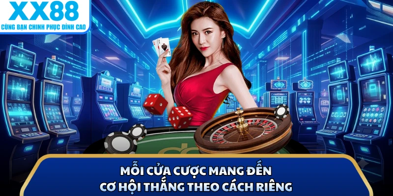 Mỗi cửa cược mang đến cơ hội thắng theo cách riêng