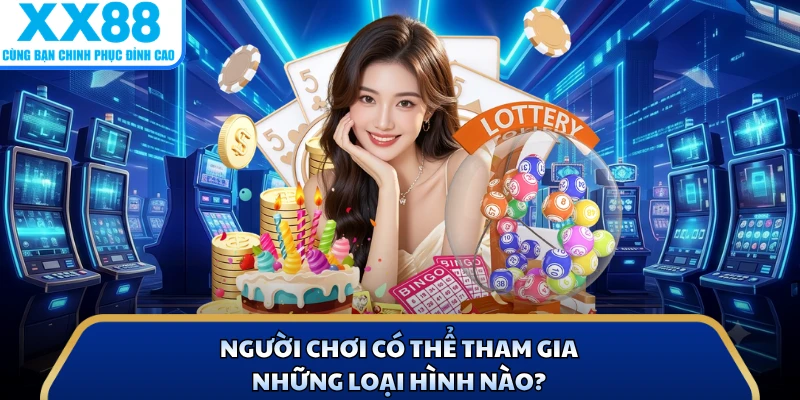 Người chơi có thể tham gia những loại hình nào?