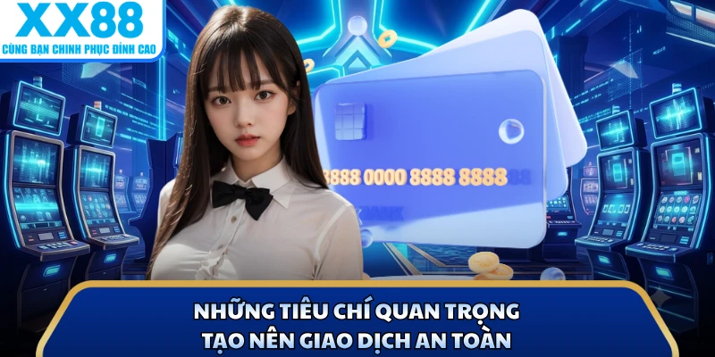 Những tiêu chí quan trọng tạo nên giao dịch an toàn
