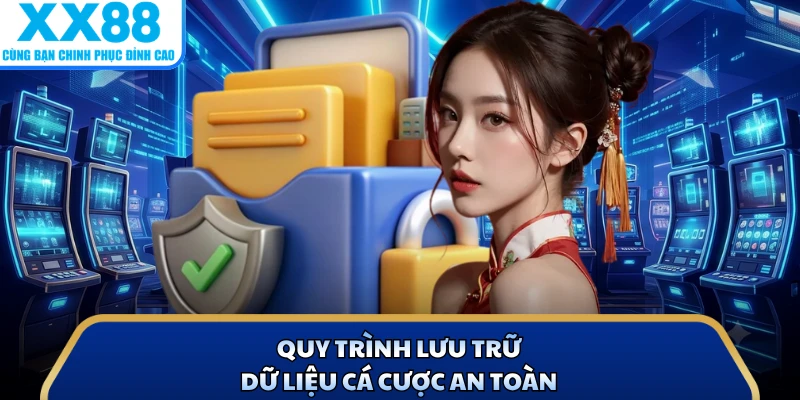 Quy trình lưu trữ dữ liệu cá cược an toàn