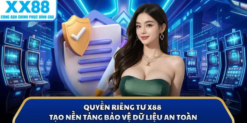 Quyền riêng tư X88 tạo nền tảng bảo vệ dữ liệu an toàn