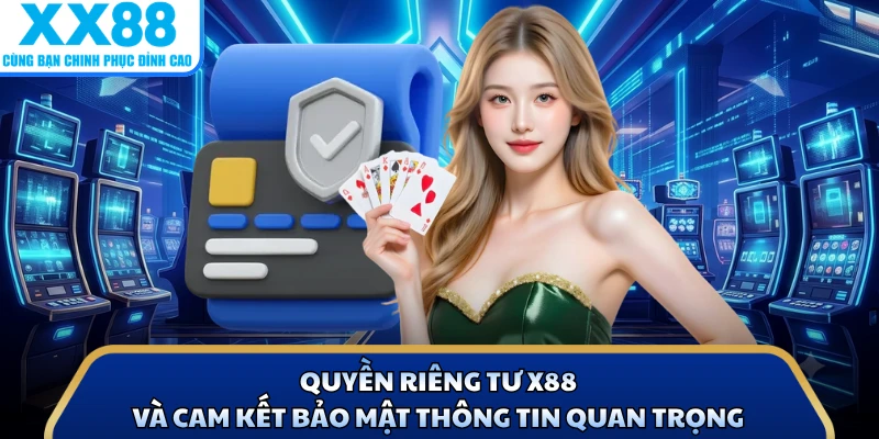 Quyền Riêng Tư X88 Và Cam Kết Bảo Mật Thông Tin Quan Trọng