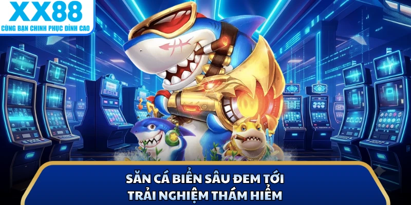Săn cá biển sâu đem tới trải nghiệm thám hiểm