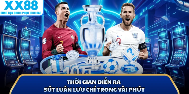 Thời gian diễn ra sút luân lưu chỉ trong vài phút