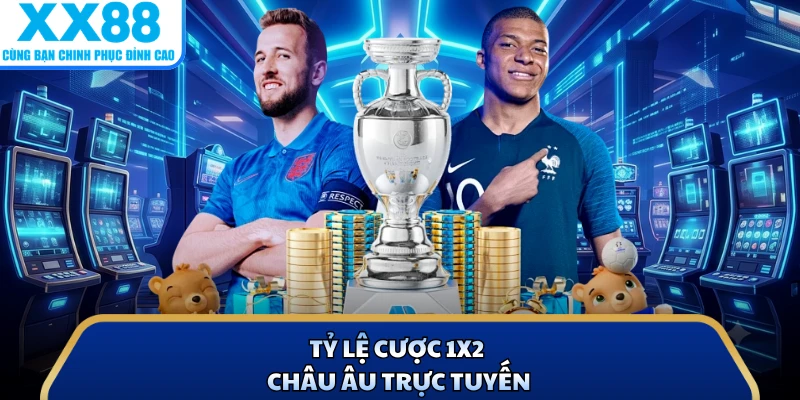 Tỷ lệ cược 1x2 châu Âu trực tuyến